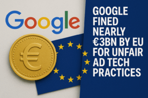 Google fined nearly €3bn by EU for unfair ad tech practices