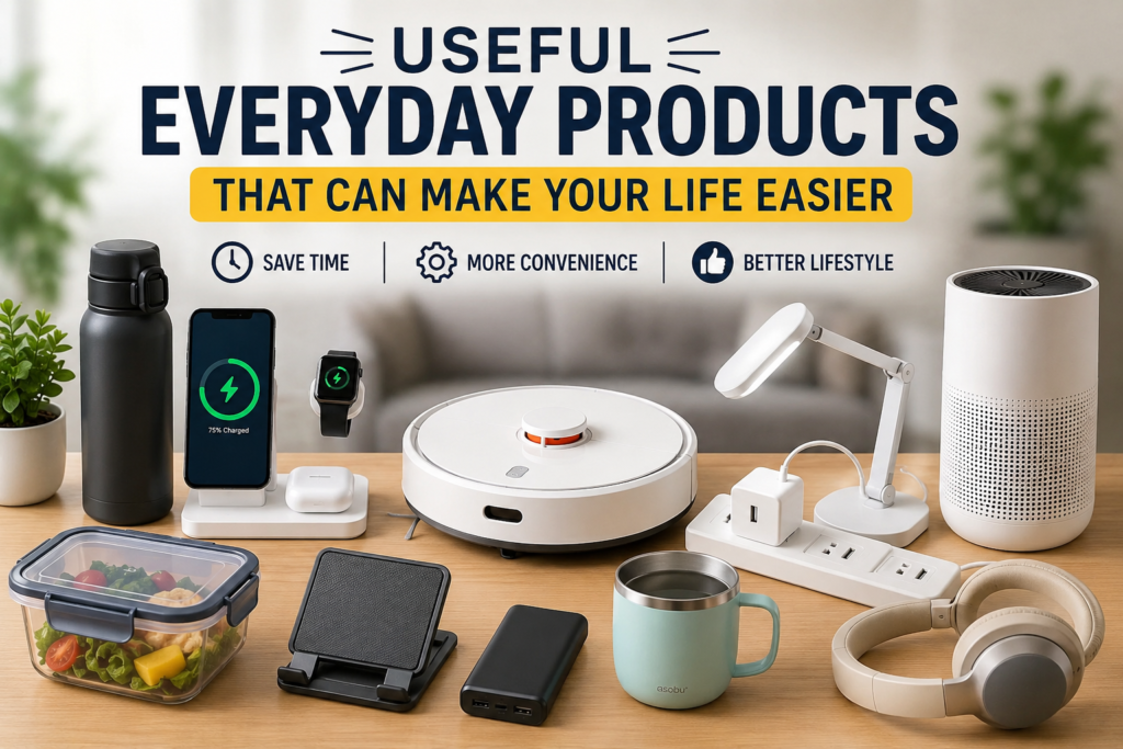 Useful Everyday Products That Can Make Your Life Easier