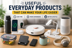 Useful Everyday Products That Can Make Your Life Easier